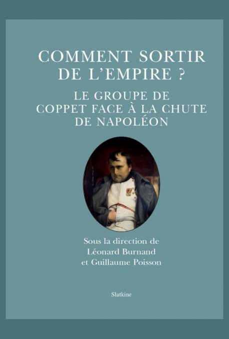 COMMENT SORTIR DE L'EMPIRE? LE GROUPE DE COPPET FACE À LA CHUTE DE NAPOLÉON