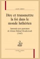 DIRE ET TRANSMETTRE LA FOI DANS LE MONDE LUTHÉRIEN