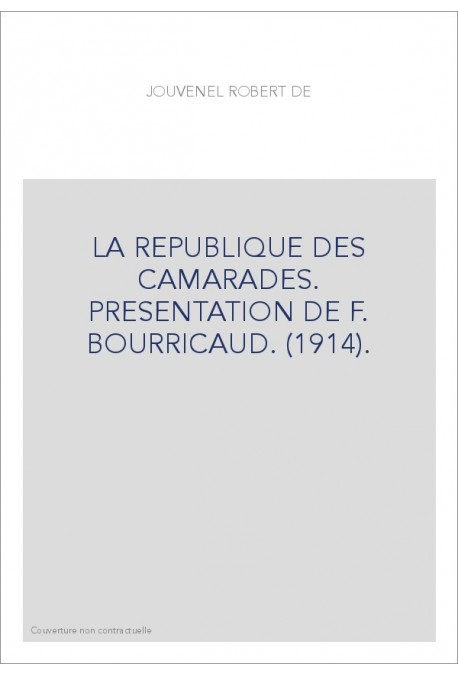 LA REPUBLIQUE DES CAMARADES. PRESENTATION DE F. BOURRICAUD. (1914).