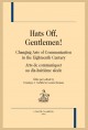 HATS OFF, GENTLEMEN ! CHANGING ARTS OF COMMUNICATION IN THE EIGHTEENTH CENTURY