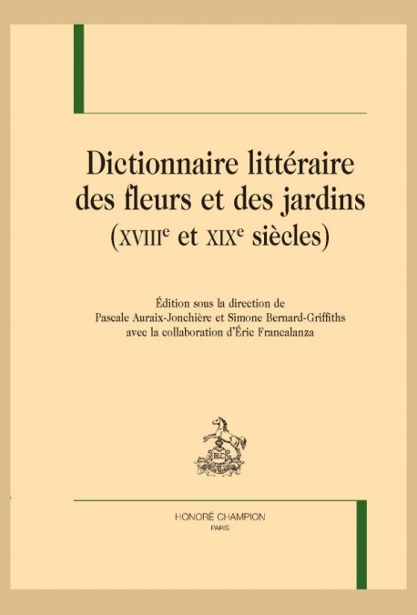 DICTIONNAIRE LITTÉRAIRE DES FLEURS ET DES JARDINS (XVIIIE ET XIXE SIÈCLES)