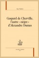 GASPARD DE CHERVILLE, L'AUTRE "NÈGRE" D'ALEXANDRE DUMAS