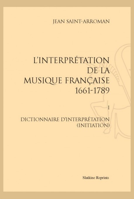 L'INTERPRÉTATION DE LA MUSIQUE FRANÇAISE 1661-1789
