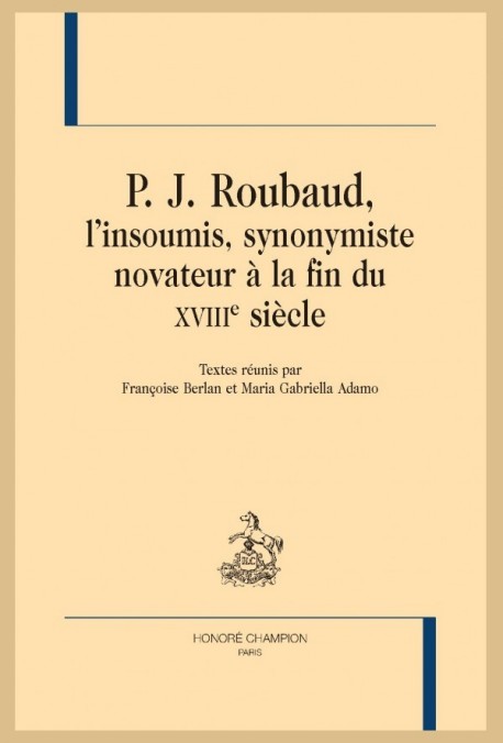 P. J. ROUBAUD, L'INSOUMIS, SYNONYMISTE NOVATEUR À LA FIN DU XVIIIE SIÈCLE