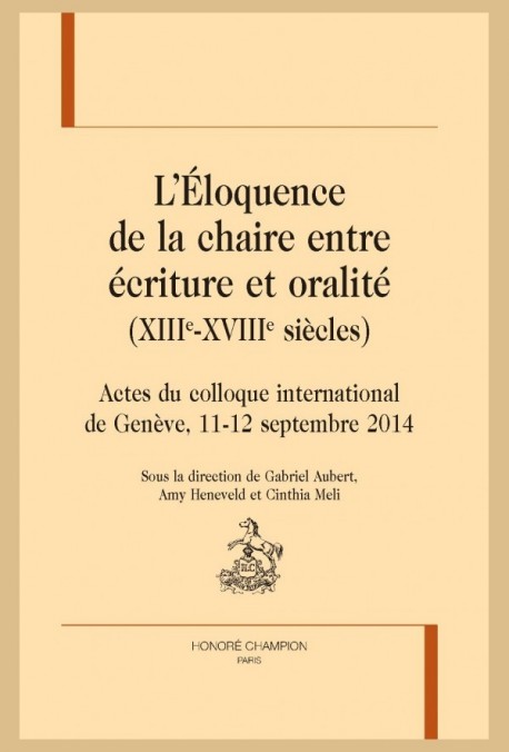 L'ÉLOQUENCE DE LA CHAIRE ENTRE ÉCRITURE ET ORALITÉ (XIIIE-XVIIIE SIÈCLES)