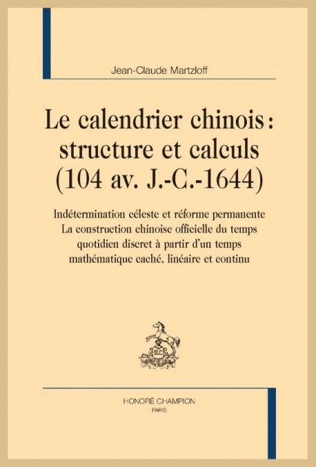 LE CALENDRIER CHINOIS : STRUCTURE ET CALCULS (104 AV. J-C.-1644).INDÉTERMINATION CÉLESTE ET RÉFORME PERMANENTE