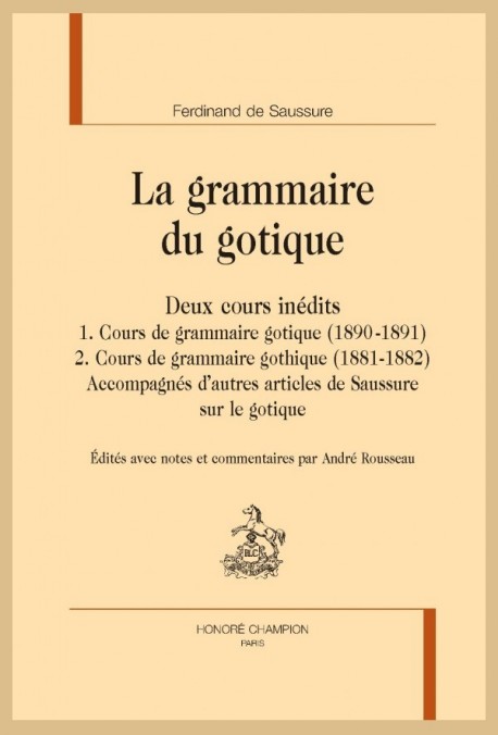 LA GRAMMAIRE DU GOTIQUE. DEUX COURS INÉDITS : COURS DE GRAMMAIRE GOTIQUE (1881-1882 ET 1890-1891)