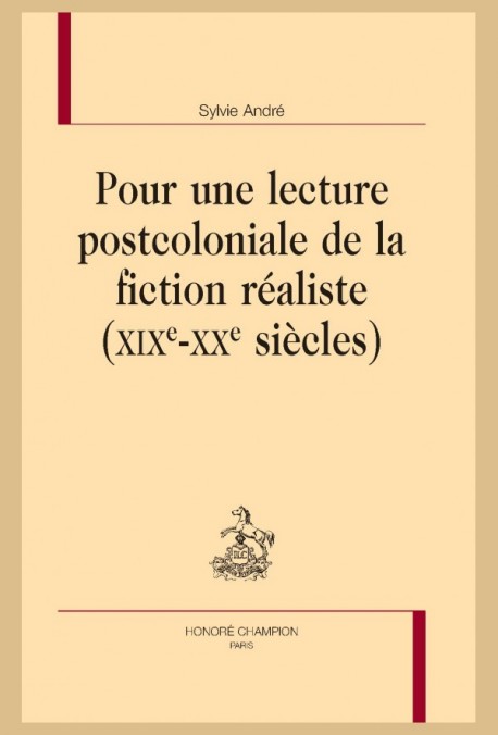 POUR UNE LECTURE POSTCOLONIALE DE LA FICTION RÉALISTE (XIXE-XXE SIÈCLES)