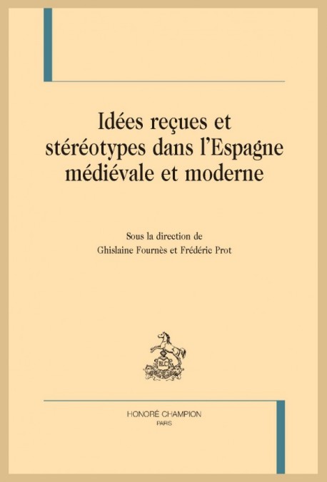 IDÉES REÇUES ET STÉRÉOTYPES DANS L’ESPAGNE MÉDIÉVALE ET MODERNE