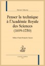 PENSER LA TECHNIQUE À L'ACADÉMIE ROYALE DES SCIENCES (1699-1750)