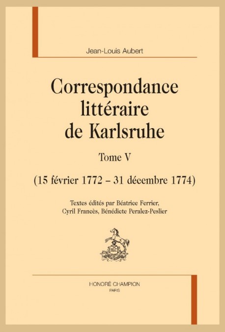 CORRESPONDANCE LITTÉRAIRE DE KARLSRUHE. TOME V. (15 FÉVRIER 1772 - 31 DÉCEMBRE 1774)