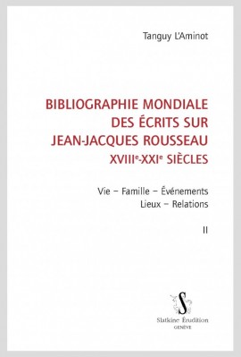 BIBLIOGRAPHIE MONDIALE DES ÉCRITS SUR JEAN-JACQUES ROUSSEAU - XVIII-XXI SIÈCLES. TOME II