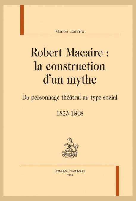 ROBERT MACAIRE : LA CONSTRUCTION D'UN MYTHE