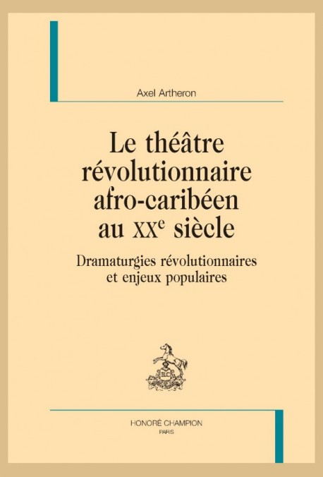 LE THÉÂTRE RÉVOLUTIONNAIRE AFRO-CARIBÉEN AU XXE SIÈCLE