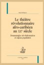 LE THÉÂTRE RÉVOLUTIONNAIRE AFRO-CARIBÉEN AU XXE SIÈCLE