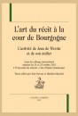 L'ART DU RÉCIT À LA COUR DE BOURGOGNE. L'ACTIVITÉ DE JEAN DE WAVRIN ET DE SON ATELIER