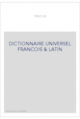 DICTIONNAIRE UNIVERSEL FRANCOIS & LATIN