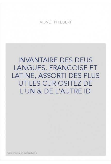 INVANTAIRE DES DEUS LANGUES, FRANCOISE ET LATINE, ASSORTI DES PLUS UTILES CURIOSITEZ DE L'UN & DE L'AUTRE ID