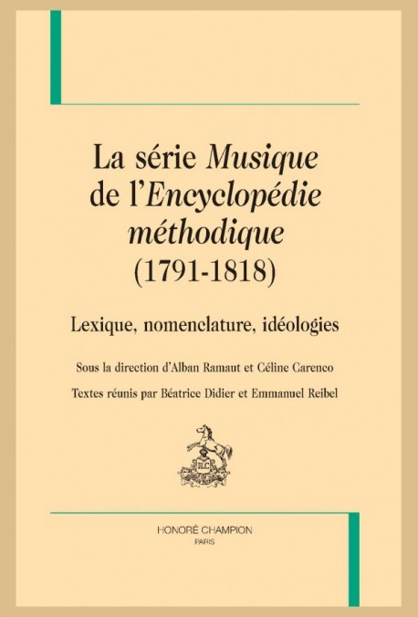 LA SÉRIE "MUSIQUE DE L'"ENCYCLOPÉDIE MÉTHODIQUE" (1791-1818). LEXIQUE, NOMENCLATURE, IDÉOLOGIES.