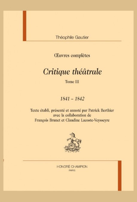 OEUVRES COMPLÈTES. SECTION VI. CRITIQUE THÉÂTRALE. TOME III. 1841-1842