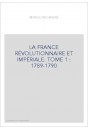 LA FRANCE RÉVOLUTIONNAIRE ET IMPÉRIALE. TOME 1 : 1789-1790
