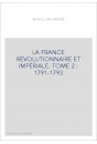 LA FRANCE RÉVOLUTIONNAIRE ET IMPÉRIALE. TOME 2 : 1791-1793