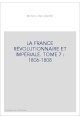 LA FRANCE RÉVOLUTIONNAIRE ET IMPÉRIALE. TOME 7 : 1806-1808