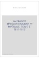 LA FRANCE RÉVOLUTIONNAIRE ET IMPÉRIALE. TOME 9 : 1811-1812