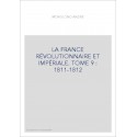 LA FRANCE RÉVOLUTIONNAIRE ET IMPÉRIALE. TOME 9 : 1811-1812