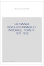 LA FRANCE RÉVOLUTIONNAIRE ET IMPÉRIALE. TOME 9 : 1811-1812