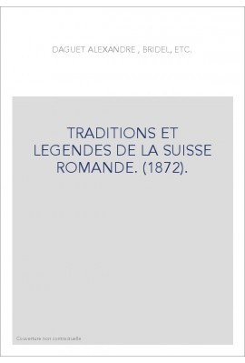 TRADITIONS ET LEGENDES DE LA SUISSE ROMANDE. (1872).