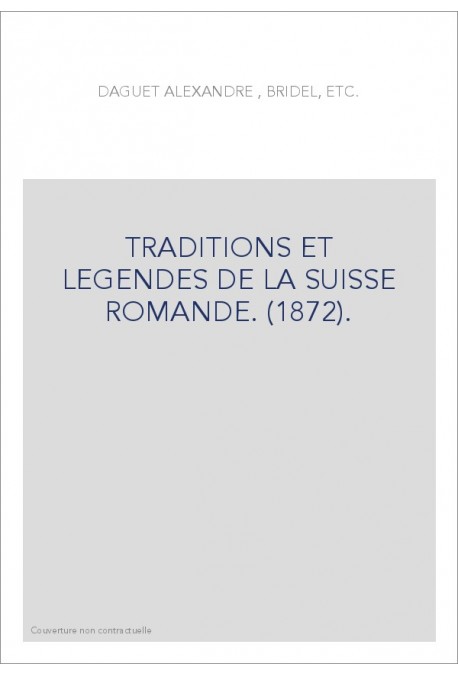 TRADITIONS ET LEGENDES DE LA SUISSE ROMANDE. (1872).