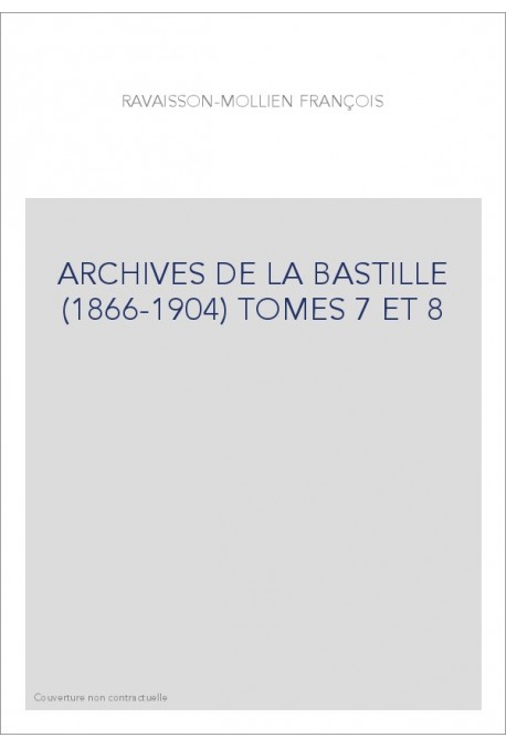 ARCHIVES DE LA BASTILLE (1866-1904) TOMES 7 ET 8