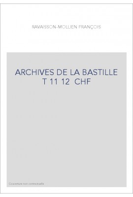 ARCHIVES DE LA BASTILLE T 11 12 CHF
