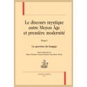 LE DISCOURS MYSTIQUE ENTRE MOYEN ÂGE ET PREMIÈRE MODERNITÉ. TOME I : LA QUESTION DU LANGAGE