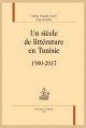 UN SIÈCLE DE LITTÉRATURE EN TUNISIE. 1900-2017