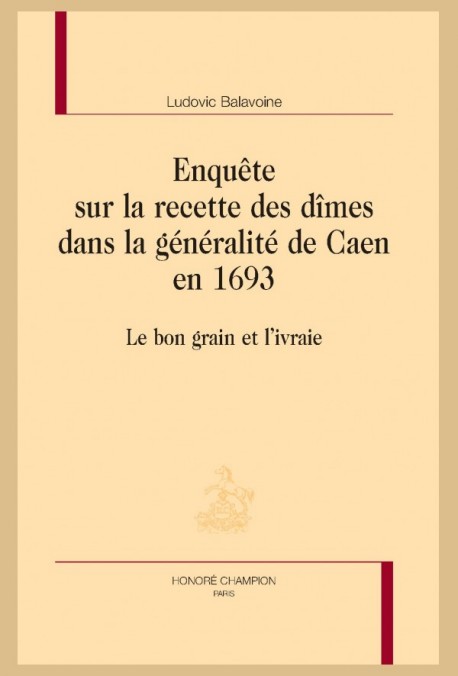 ENQUÊTE SUR LA RECETTE DES DÎMES DANS LA GÉNÉRALITÉ DE CAEN EN 1693