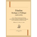 FÉNELON. MYSTIQUE ET POLITIQUE (1699-1999). ACTES DU COLLOQUE INTERNAT. DE STRASBOURG POUR LE 3E CENTENAIRE DE