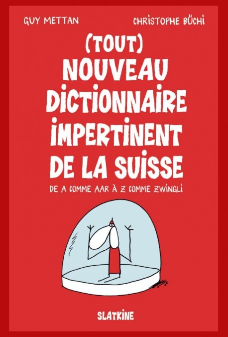 (TOUT) NOUVEAU DICTIONNAIRE IMPERTINENT DE LA SUISSE