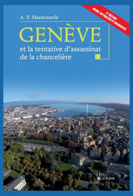 GENÈVE... ET LA TENTATIVE D'ASSASSINAT DE LA CHANCELIÈRE - 2E ÉDITION