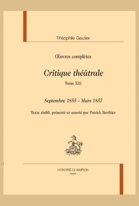 OEUVRES COMPLÈTES. SECTION VI. CRITIQUE THÉÂTRALE. TOME XIII. SEPTEMBRE 1855 - MARS 1857