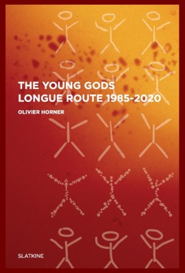 THE YOUNG GODS LONGUE ROUTE 1985-2020