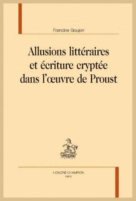 ALLUSIONS LITTÉRAIRES ET ÉCRITURE CRYPTÉE DANS L'OEUVRE DE PROUST