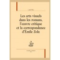 LES ARTS VISUELS DANS LES ROMANS, L'OEUVRE CRITIQUE ET LA CORRESPONDANCE D'ÉMILE ZOLA