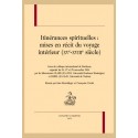 ITINÉRANCES SPIRITUELLES : MISES EN RÉCIT DU VOYAGE INTÉRIEUR (XVE-XVIIIE SIÈCLES)