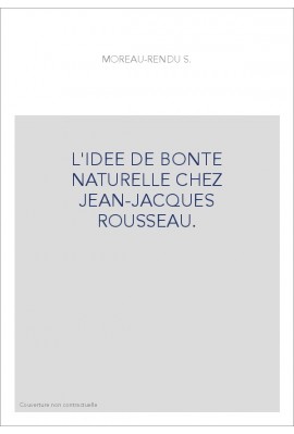 L'IDEE DE BONTE NATURELLE CHEZ JEAN-JACQUES ROUSSEAU.