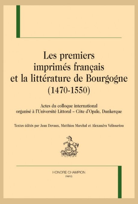 LES PREMIERS IMPRIMÉS FRANÇAIS ET LA LITTÉRATURE DE BOURGOGNE (1470-1550)