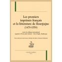 LES PREMIERS IMPRIMÉS FRANÇAIS ET LA LITTÉRATURE DE BOURGOGNE (1470-1550)