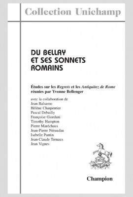 DU BELLAY ET SES SONNETS ROMAINS. ÉTUDES SUR LES "REGRETS" ET LES "ANTIQUITEZ DE ROME"