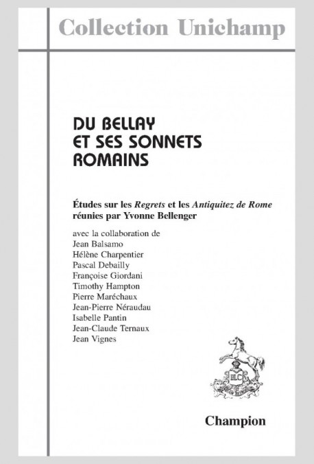 DU BELLAY ET SES SONNETS ROMAINS. ÉTUDES SUR LES "REGRETS" ET LES "ANTIQUITEZ DE ROME"